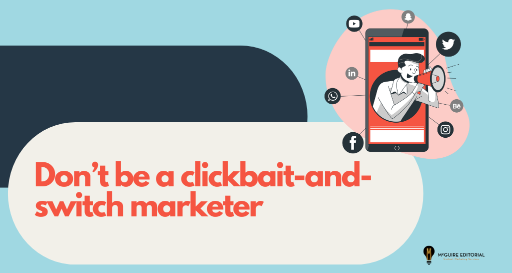 Don’t Be A Clickbait-and-Switch Marketer