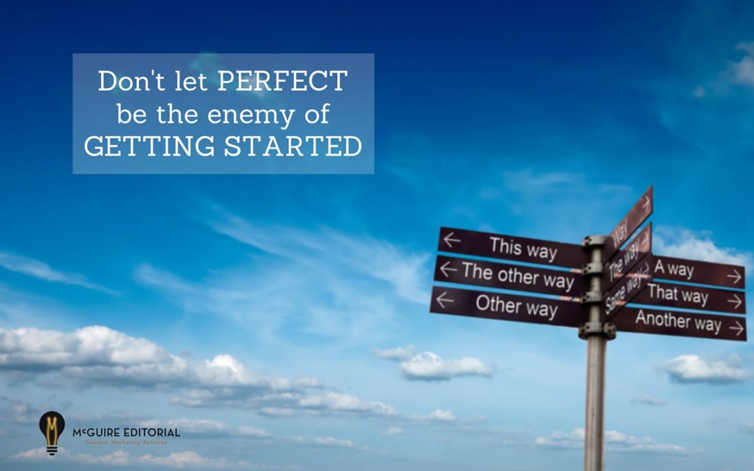 Waiting until you have the perfect content marketing plan may prevent you from ever getting started.