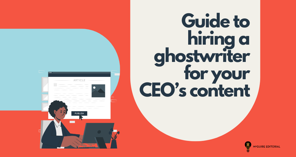 Hiring a Ghostwriter: Because Your CEO Has Big Ideas and Very Little Time