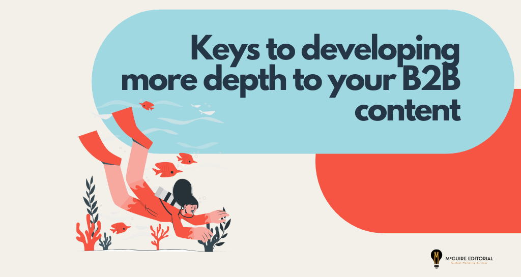 Your B2B Content Marketing Requires More Depth: 3 Steps to Get There